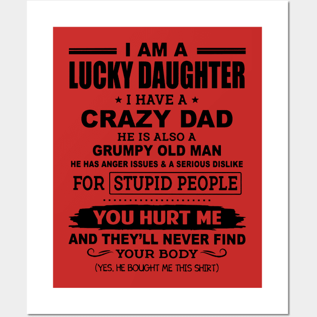 I Am A Lucky Daughter I Have A Crazy Dad Wall Art by Phylis Lynn Spencer